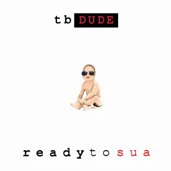 Ready to Sua by TB Dude