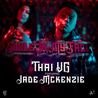 Smile In My Face (feat. Jade Mckenzie) by Thai VG