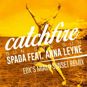 Catchfire (Sun Sun Sun) [feat. Anna Leyne] [EDX Remix] by Spada