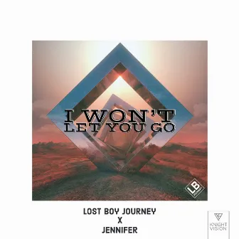 I Won't Let You Go by Lost Boy Journey