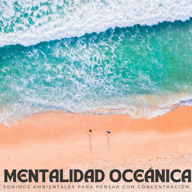 Mentalidad Oceánica: Sonidos Ambientales Para Pensar Con Concentración