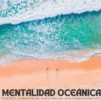 Mentalidad Oceánica: Sonidos Ambientales Para Pensar Con Concentración by Drones Congelados