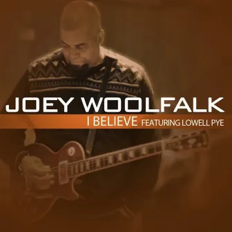 I Believe (feat. Lowell Pye) - Single by Joey Woolfalk