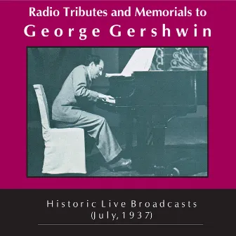 Radio Tributes & Memorials to George Gershwin: Historical Live Broadcasts, July 1937 by Don Albert