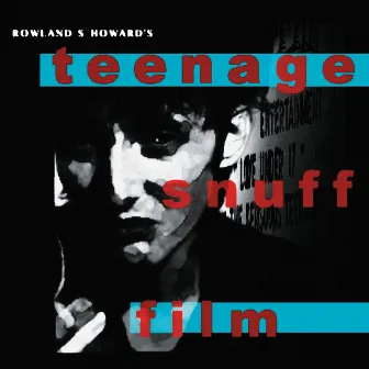 Teenage Snuff Film by Rowland S. Howard