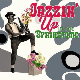 Jazzin’ Up In The Springtime by Spring Jazz Club