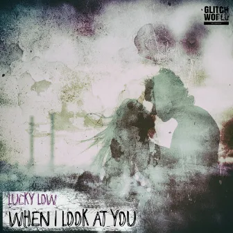 When I Look At You by Lucky Low