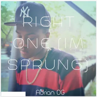 Right One (I'm Sprung) by Adrian OG