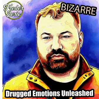 Drugged Emotions Unleashed by Bizarre