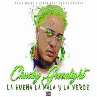 La Buena la Mala y la Verde by Chucky Greenlight