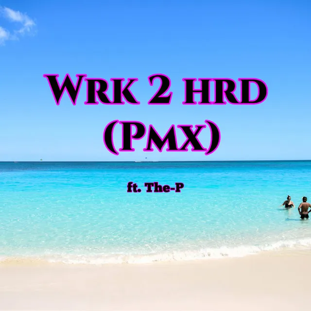 Wrk 2 Hrd (Pmx)