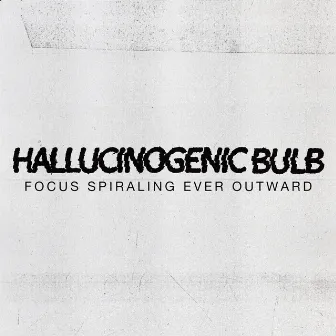 Focus Spiraling Ever Outward by Hallucinogenic Bulb