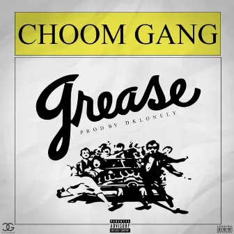 Grease by Choom Gang