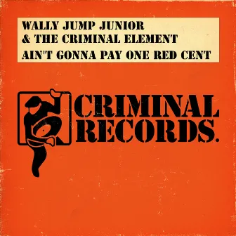 Ain't Gonna Pay One Red Cent by Wally Jump Jr.