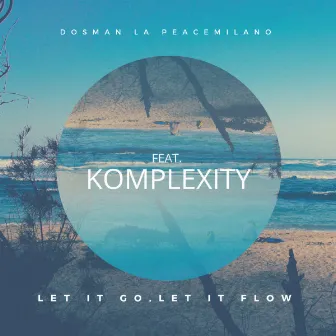 Let It Go, Let It Flow (feat. Komplexity) by Dosman La Peacemilano