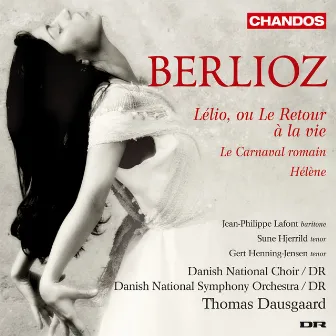 Berlioz: Le Carnaval romain, Helene & Lelio, ou le retour à la vie by Gert Henning-Jensen