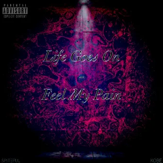 Life Goes on | Feel My Pain by Spiteful