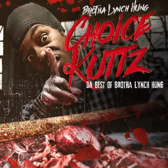 Choice Kuttz: Da Best Of Brotha Lynch Hung by Brotha Lynch Hung