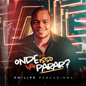 Onde Que Isso Vai Parar by Philipe Pancadinha