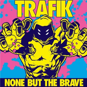 None But the Brave by Trafik