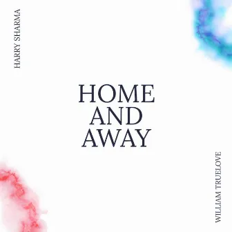 HOME AND AWAY by Harry Sharma