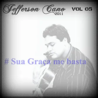 Sua Graça Me Basta, Vol. 05 by Jefferson Cano