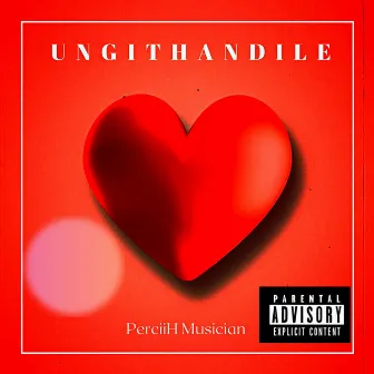 Ungithandile by PerciiH Musician