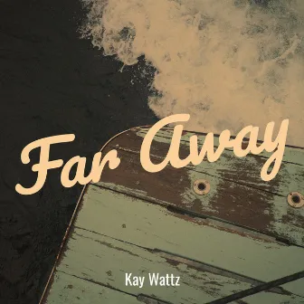 Far Away by Kay Wattz