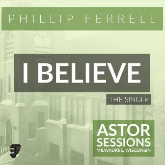 I Believe by Phillip Ferrell