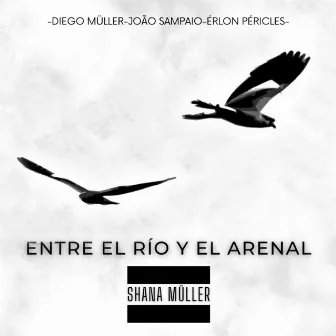 Entre el Río y el Arenal by Shana Müller