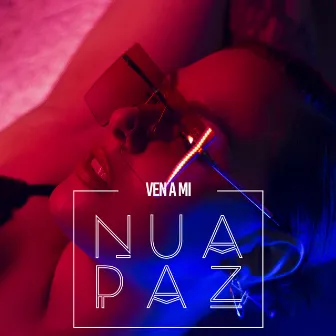 Ven a Mi by Nua Paz