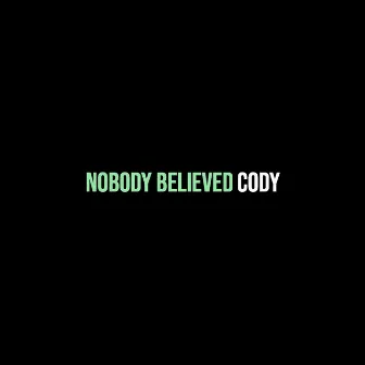 Nobody Believed by Cody