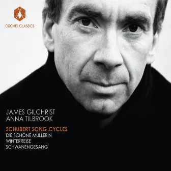 Schubert: Song Cycles by James Gilchrist