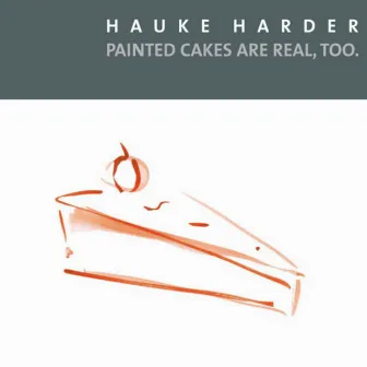 Hauke Harder: Painted Cakes Are Real, Too. by Hildegard Kleeb