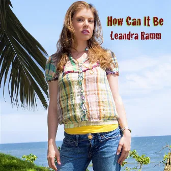 How Can It Be by Leandra Ramm