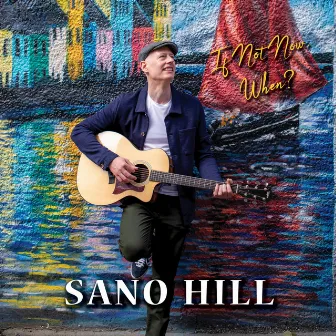 If Not Now, When? by Sano Hill