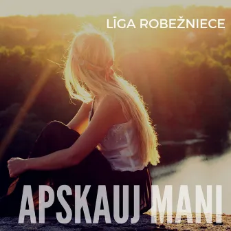 Apskauj Mani by Līga Robežniece