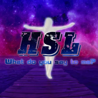 What do you say to me by HSL