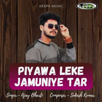 Piyawa Leke Jamuniye Tar by Ajay Bharti