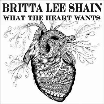 What the Heart Wants by Britta Lee Shain