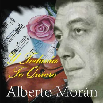 Y Todavía Te Quiero by Alberto Morán