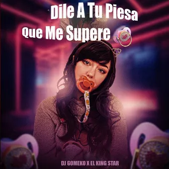 Dile a Tu Piesa Que Me Supere by El King Star