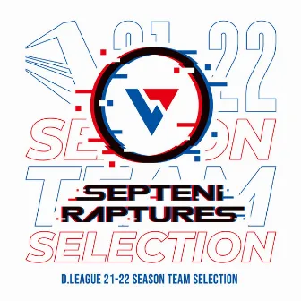 D.LEAGUE 21 -22 SEASON - TEAM SELECTION by SEPTENI RAPTURES