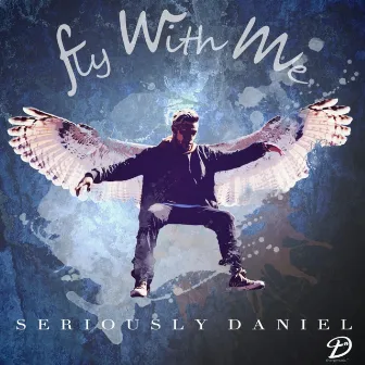 Fly With Me by Seriously Daniel