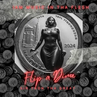 Flip A Dime by Sir. Tron Tha Great