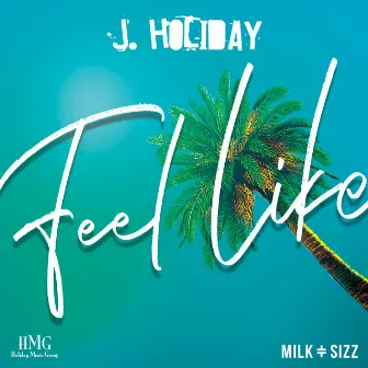 Feel Like by J. Holiday