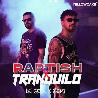 Raptish x Tranquilo by DJ Geek