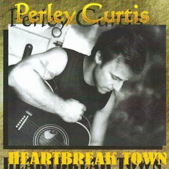 Heartbreak Town by Perley Curtis