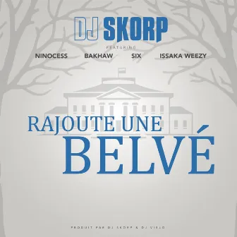 Rajoute une Belvé (feat. Ninocess, Bakhaw, Six & Issaka Weezy) by DJ Skorp