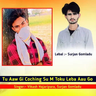 Tu Aaw Gi Coching Su M Toku Leba Aau Go by Surjan Gomladu